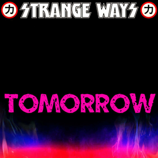 STRANGE WAYS Podcast - Tomorrow