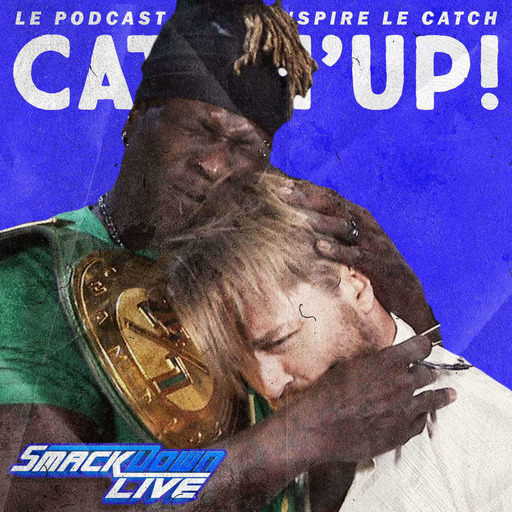 Catch'up! WWE Smackdown du 25 juin 2019 — Le gamin au cœur brisé