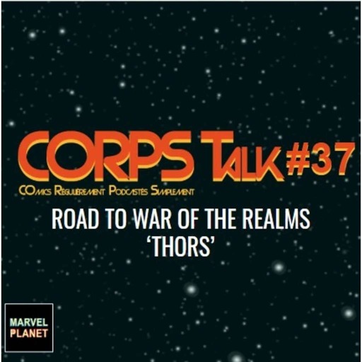 CORPS Talk #37 "Road to War of the Realms / Thors"