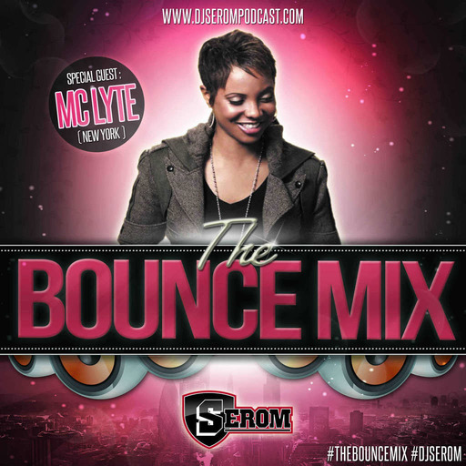DJ SEROM - THE BOUNCEMIX PODCAST EP107 w/ GUEST : MC LYTE
