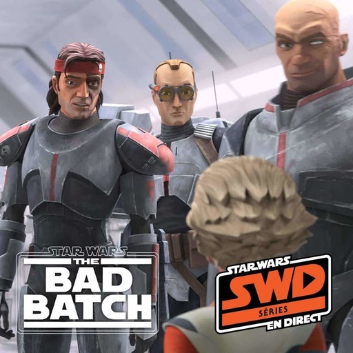 SWD S�ries � The Bad Batch S1E1 : La Clone Force 99