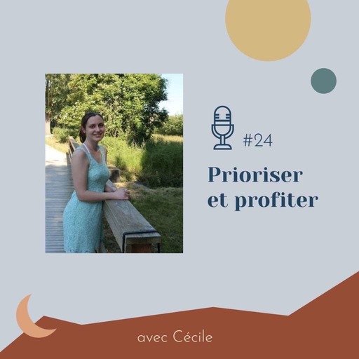 #24 | Prioriser et profiter – avec Cécile