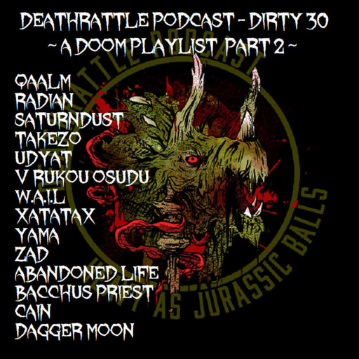 Episode 134: DEATHRATTLE PODCAST ~ Dirty 30 (A Doom Playlist) Pt 2