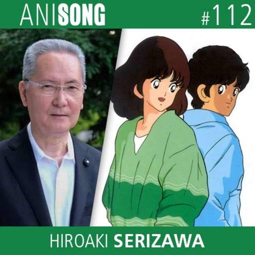 ANISONG #112 | Hiroaki Serizawa (Touch)