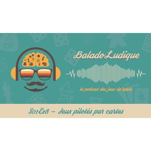 Jeux pilotés par cartes - BaladoLudique - s01e18