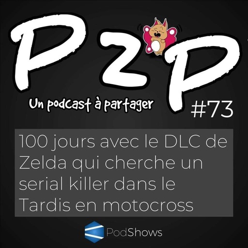 P2P 73 : 100 jours avec le DLC de Zelda qui cherche un serial killer dans le Tardis en motocross