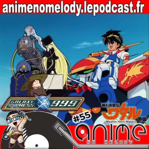 Anime No Melody  #55 - Galaxy Express 999 tv - Adrien le sauveur du monde - 