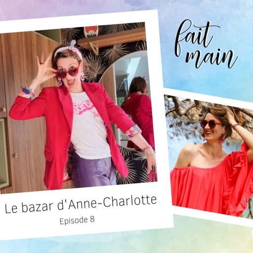 [Rediff'] #8 Le Bazar d'Anne-Charlotte, la passion de la transmission de la couture