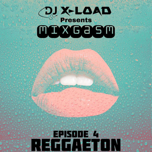 MIXGASM Ep.4 (Reggaeton)