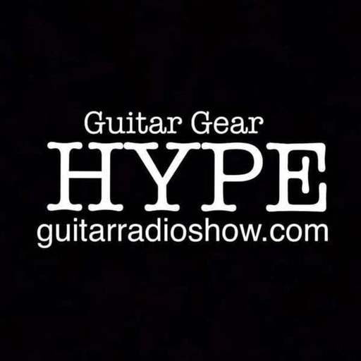 Guitar Radio Show Ep 291- Guitar Hype