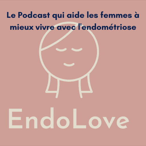 Endolove, le podcast qui aide les femmes atteintes d'endométriose à vivre une vie sereine, kiffante et sans douleurs