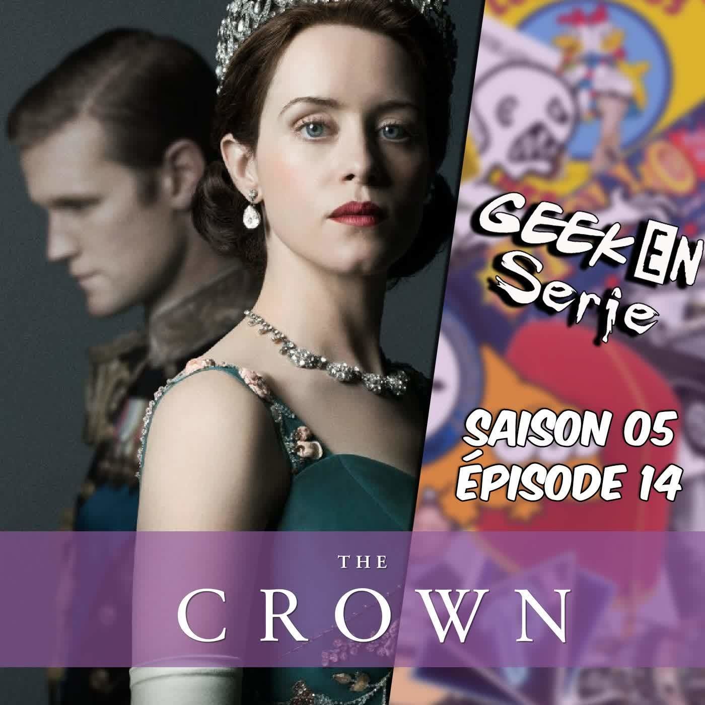 Geek en série 5x14: The crown
