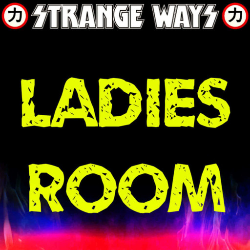 STRANGE WAYS Podcast - Ladies Room