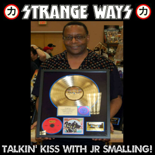 STRANGE WAYS Podcast -24- Talkin'  KISS with JR SMALLING!