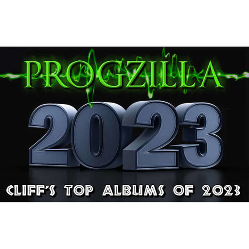 Live From Progzilla Towers - Edition 504 - Cliff's Top Ten Albums Of 2023 - Part 2