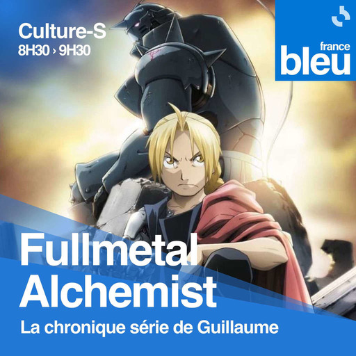 #12 Fullmetal Alchemist · Culture-S, la matinale de France Bleu Armorique