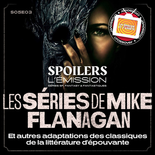 SPOILERS S05E03 · Les séries de Mike Flanagan et autres adatations des classiques de la littérature d'épouvante · Avec l'ACS