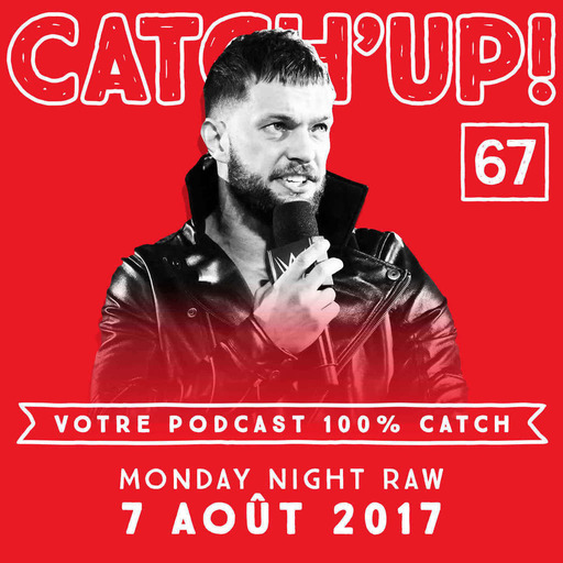 Catch'Up #67 : WWE Raw du 07 août 2017