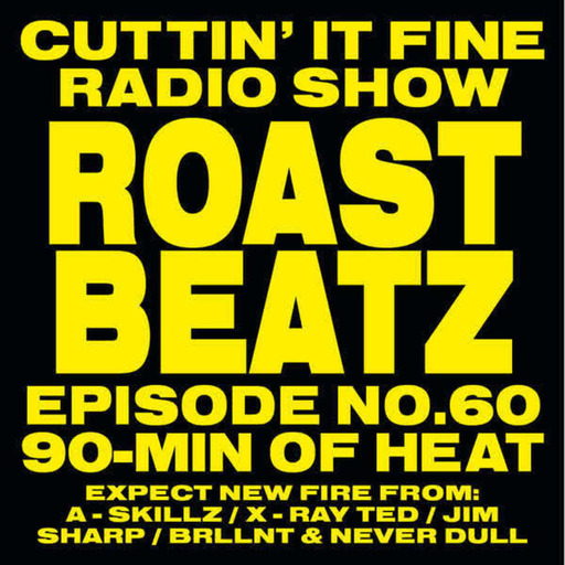 Cuttin' It Fine Radio Show Episode 60 Roast Beatz
