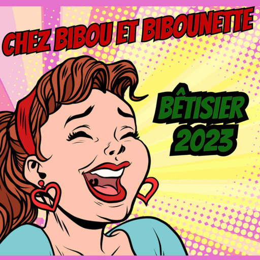 Chez Bibou et Bibounette - Episode 36 Bêtisier 2023