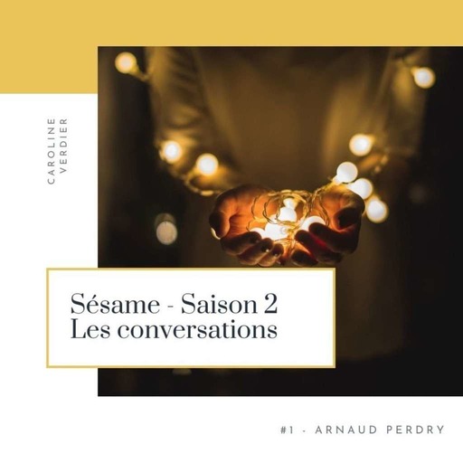 Sésame - S2E1 - Conversation avec Arnaud Perdry