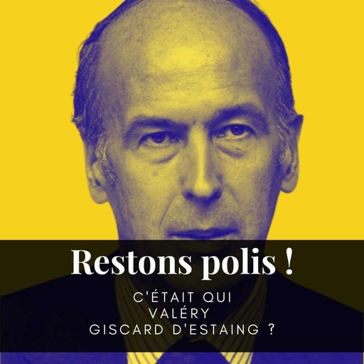 Ep. 52 : C'était qui Valéry Giscard d'Estaing ?