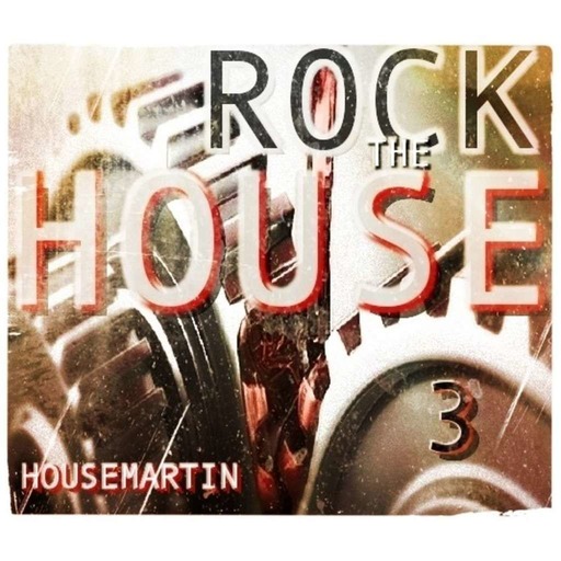 ROCK THE HOUSE 3 - HOUSEMARTIN