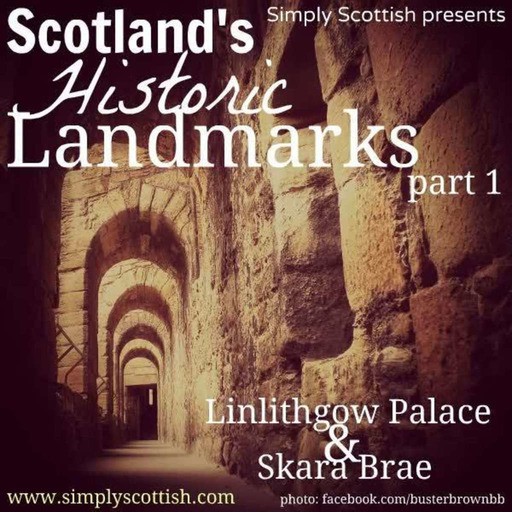 Scotland's Historic Landmarks, pt. 1: Linlithgow Palace and Skara Brae