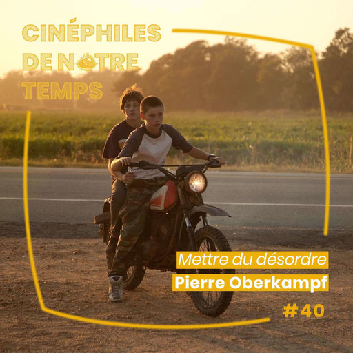 Cinéphiles de notre temps 40 - "Mettre du désordre" avec Pierre Oberkampf