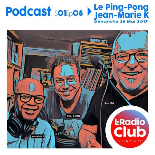 Le Ping-Pong By LeRadioClub - S01Ep08 - Artur LEG & Philip THORN avec Jean-Marie K