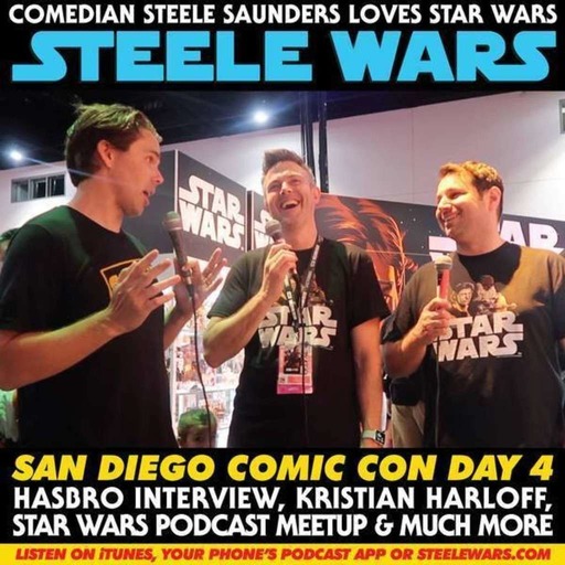 Ep 179.4 : Hasbro interview, Kristian Harloff, SW Podcast Meetup – San Diego Comic Con Part 4