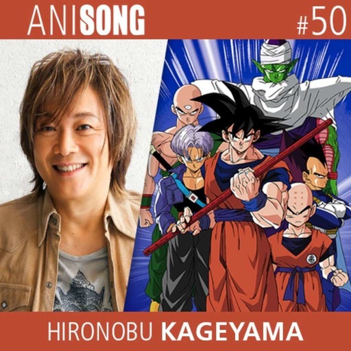 ANISONG #50 | Hironobu Kageyama (Dragon Ball Z)