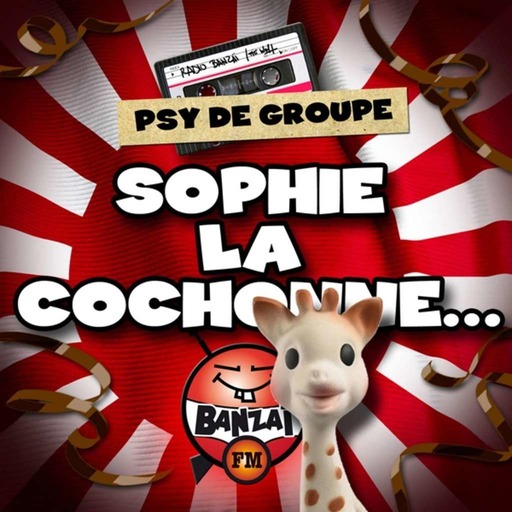 BANZAI ! PSY DE GROUPE : SOPHIE LA COCHONNE
